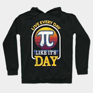 PI Day 2021 Live Every Day Like It's Pi Day Funny Math Lover Hoodie